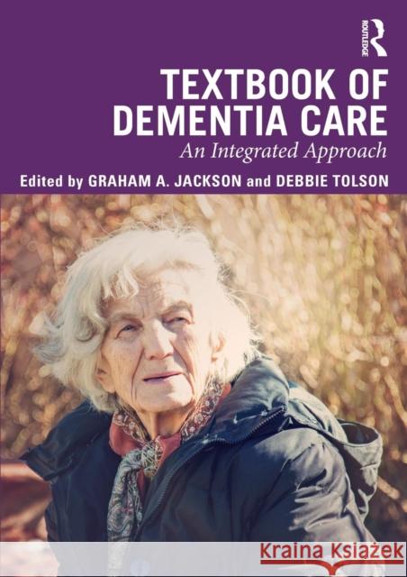 Textbook of Dementia Care: An Integrated Approach Graham Jackson Debbie Tolson 9781138229242