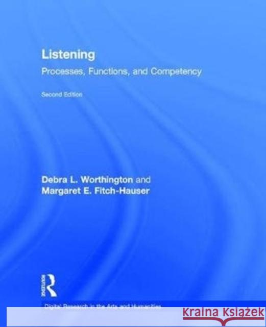 Listening: Processes, Functions, and Competency Debra L. Worthington Margaret E. Fitch-Hauser 9781138229495 Routledge