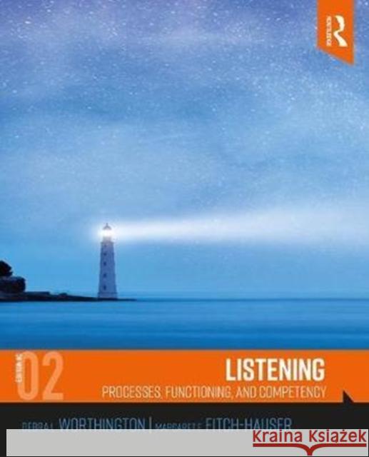 Listening: Processes, Functions, and Competency Debra L. Worthington, Margaret E. Fitch-Hauser (Auburn University, USA) 9781138229501 Taylor & Francis Ltd