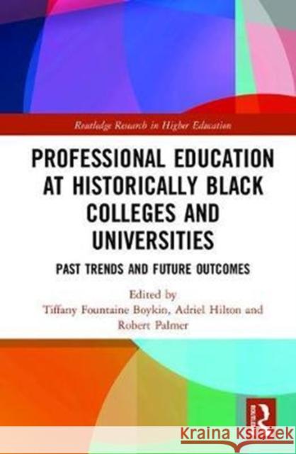 Professional Education at Historically Black Colleges and Universities: Past Trends and Outcomes Boykin, Tiffany Fountaine 9781138229518 Routledge