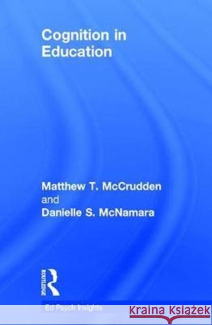 Cognition in Education Matthew T. McCrudden Danielle S. McNamara 9781138229549 Routledge