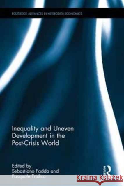Inequality and Uneven Development in the Post-Crisis World Sebastiano Fadda Pasquale Tridico 9781138229563 Routledge
