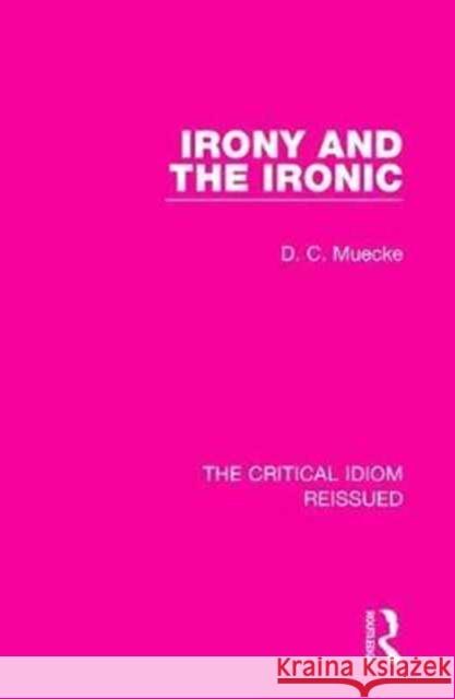 Irony and the Ironic D. C. Muecke 9781138229631 Taylor & Francis Ltd