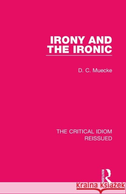 Irony and the Ironic D. C. Muecke 9781138229709 Taylor & Francis Ltd