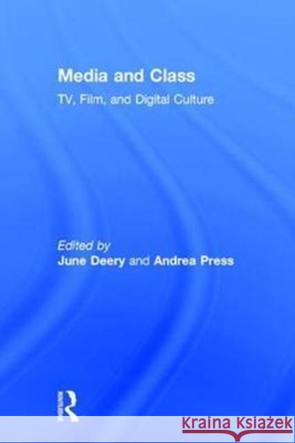 Media and Class: Tv, Film, and Digital Culture June Deery Andrea Press 9781138229785