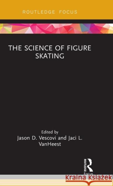The Science of Figure Skating Jason Vescovi Jaci Vanheest 9781138229860 Routledge
