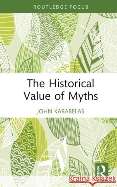 The Historical Value of Myths John Karabelas 9781138229891 Routledge