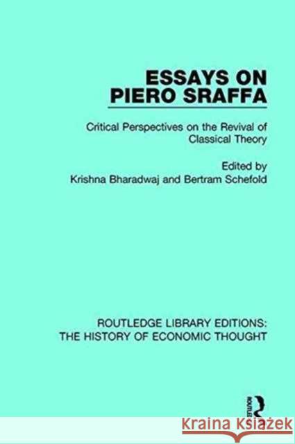 Essays on Piero Sraffa: Critical Perspectives on the Revival of Classical Theory Krishna Bharadwaj Bertram Schefold 9781138230101 Routledge