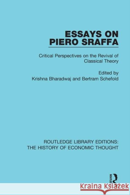 Essays on Piero Sraffa: Critical Perspectives on the Revival of Classical Theory Krishna Bharadwaj Bertram Schefold 9781138230118 Routledge