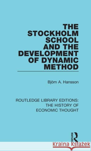 The Stockholm School and the Development of Dynamic Method Bjorn a. Hansson 9781138230200 Routledge