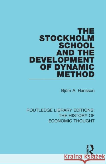 The Stockholm School and the Development of Dynamic Method Bjorn a. Hansson 9781138230224 Routledge