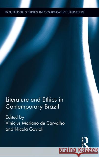 Literature and Ethics in Contemporary Brazil Vinicius D Nicola Gavioli 9781138230316 Routledge