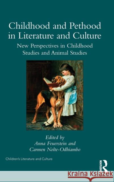 Childhood and Pethood in Literature and Culture: New Perspectives in Childhood Studies and Animal Studies Anna Feuerstein Carmen Nolte-Odhiambo 9781138230330 Routledge