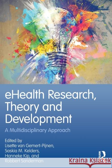 Ehealth Research, Theory and Development: A Multi-Disciplinary Approach Lisette Va Robbert Sanderman Saskia M. Kelders 9781138230439 Taylor & Francis Ltd