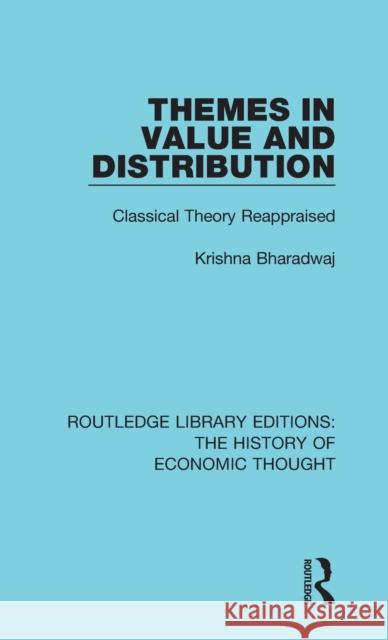 Themes in Value and Distribution: Classical Theory Reappraised Krishna Bharadwaj 9781138230446 Routledge