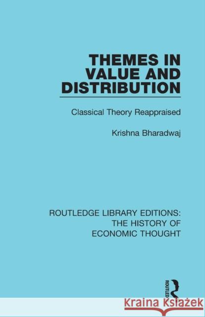 Themes in Value and Distribution: Classical Theory Reappraised Krishna Bharadwaj 9781138230453