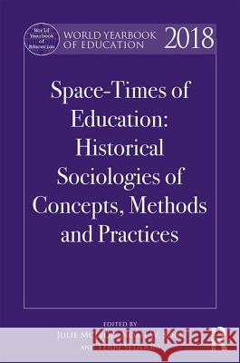 World Yearbook of Education 2018: Uneven Space-Times of Education: Historical Sociologies of Concepts, Methods and Practices Julie McLeod Noah W. Sobe Terri Seddon 9781138230484 Routledge