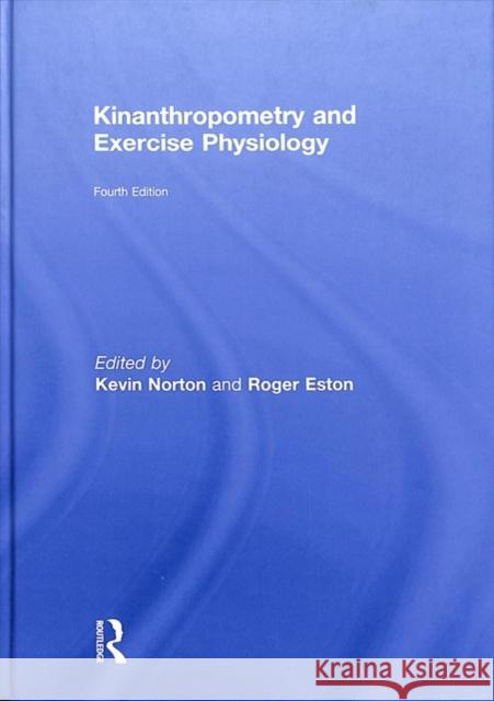 Kinanthropometry and Exercise Physiology Kevin Norton Roger Eston 9781138230514