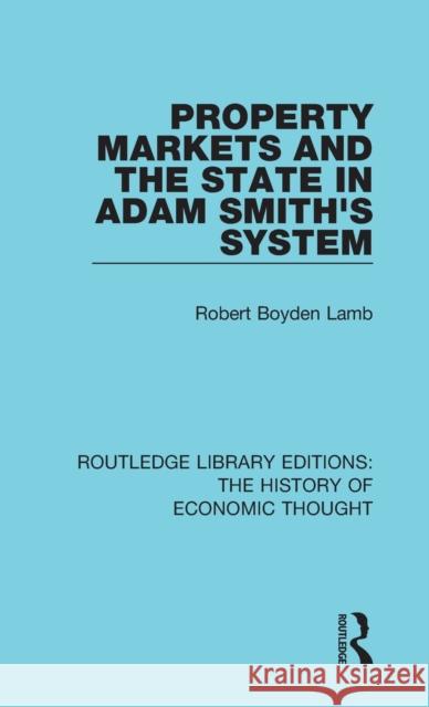 Property Markets and the State in Adam Smith's System Robert Boyden Lamb 9781138230590 Routledge
