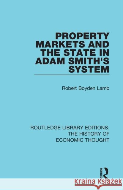 Property Markets and the State in Adam Smith's System Robert Boyden Lamb 9781138230613 Routledge