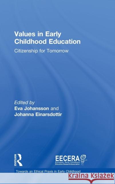 Values in Early Childhood Education: Citizenship for Tomorrow Eva Johansson Johanna Einarsdottir 9781138230699
