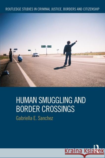 Human Smuggling and Border Crossings Gabriella Sanchez 9781138230873 Routledge