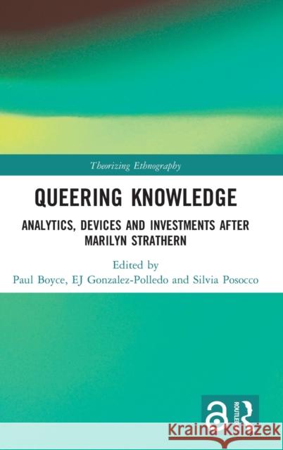 Queering Knowledge: Analytics, Devices, and Investments After Marilyn Strathern Boyce, Paul 9781138230989