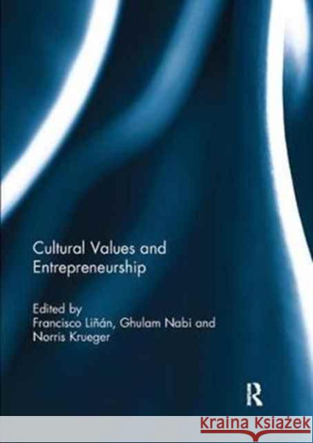 Cultural Values and Entrepreneurship Francisco Linan Ghulam Nabi Norris Krueger 9781138231122