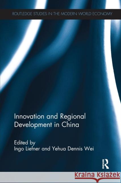 Innovation and Regional Development in China Ingo Liefner Yehua Dennis Wei 9781138231337 Routledge