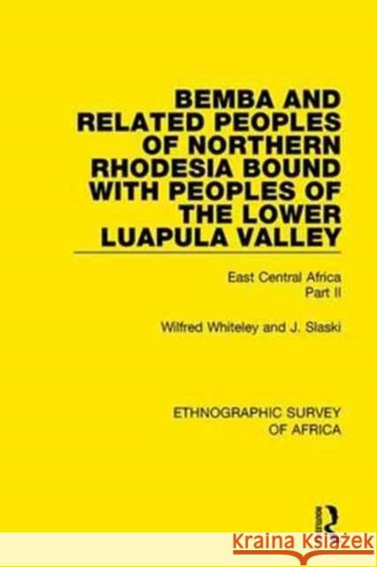 Bemba and Related Peoples of Northern Rhodesia Bound with Peoples of the Lower Luapul Valley: East Central Africa Part II Whiteley, Wilfred 9781138231375 Taylor and Francis