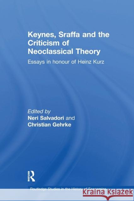Keynes, Sraffa and the Criticism of Neoclassical Theory: Essays in Honour of Heinz Kurz Neri Salvadori Christian Gehrke 9781138231467 Routledge