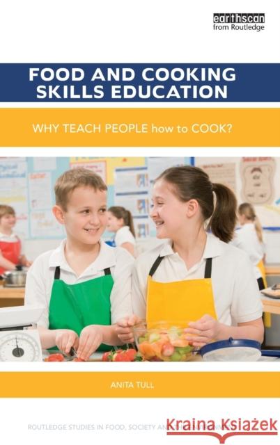 Food and Cooking Skills Education: Why Teach People How to Cook? Anita Tull 9781138231917 Routledge