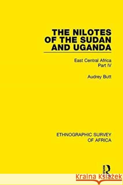 The Nilotes of the Sudan and Uganda: East Central Africa Part IV Audrey Butt 9781138231986 Taylor and Francis