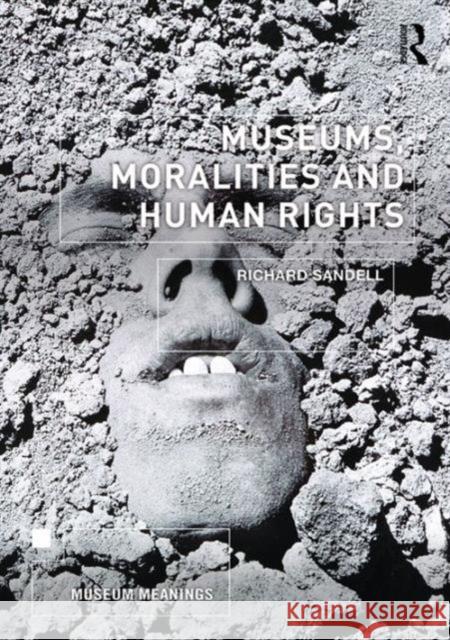 Museums, Moralities and Human Rights Richard Sandell 9781138232013 Routledge