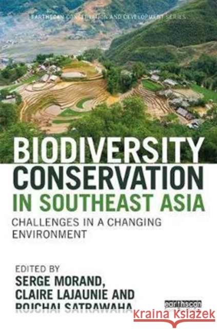 Biodiversity Conservation in Southeast Asia: Challenges in a Changing Environment Serge Morand, Claire Lajaunie, Rojchai Satrawaha 9781138232044 Taylor & Francis Ltd