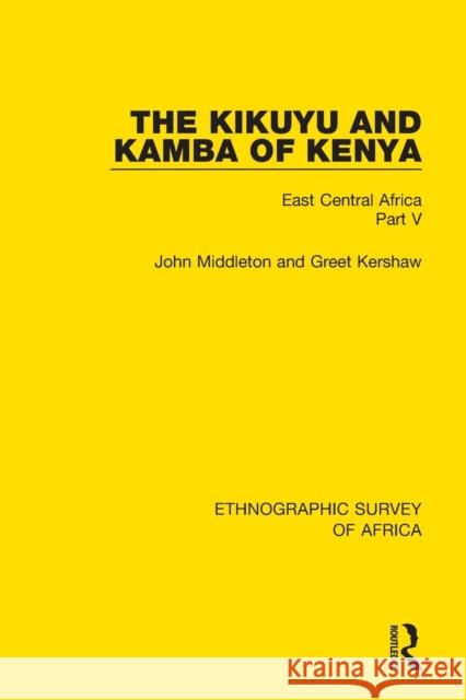 The Kikuyu and Kamba of Kenya: East Central Africa Part V John Middleton Greet Kershaw 9781138232129 Routledge