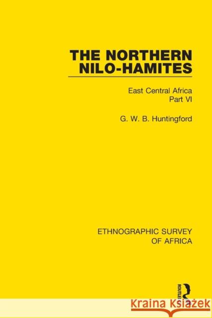 The Northern Nilo-Hamites: East Central Africa Part VI G. W. B. Huntingford 9781138232143 Routledge