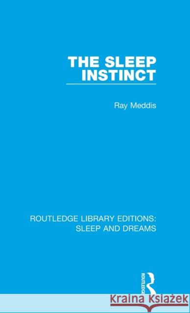 The Sleep Instinct Ray Meddis 9781138232228 Taylor and Francis