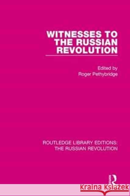 Witnesses to the Russian Revolution Roger Pethybridge 9781138232303 Taylor and Francis