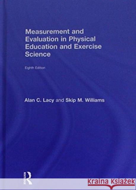 Measurement and Evaluation in Physical Education and Exercise Science Alan C. Lacy Skip M. Williams 9781138232334 Routledge