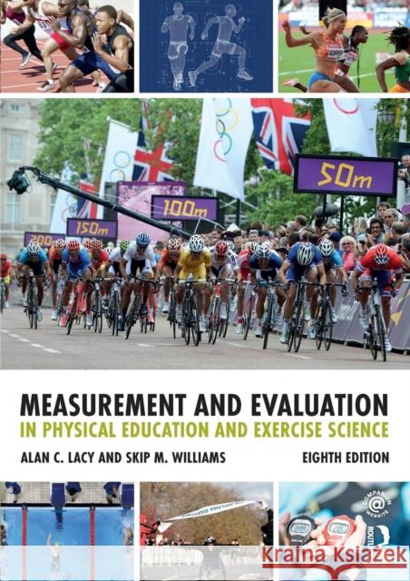 Measurement and Evaluation in Physical Education and Exercise Science Alan C. Lacy Skip M. Williams 9781138232341 Routledge