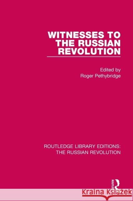 Witnesses to the Russian Revolution Roger Pethybridge 9781138232358 Routledge