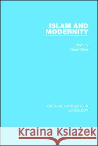 Islam and Modernity: Critical Concepts in Sociology Nasar Meer   9781138232396