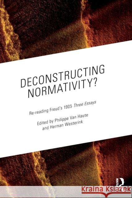 Deconstructing Normativity?: Re-reading Freud's 1905 Three Essays Van Haute, Philippe 9781138232594 Routledge