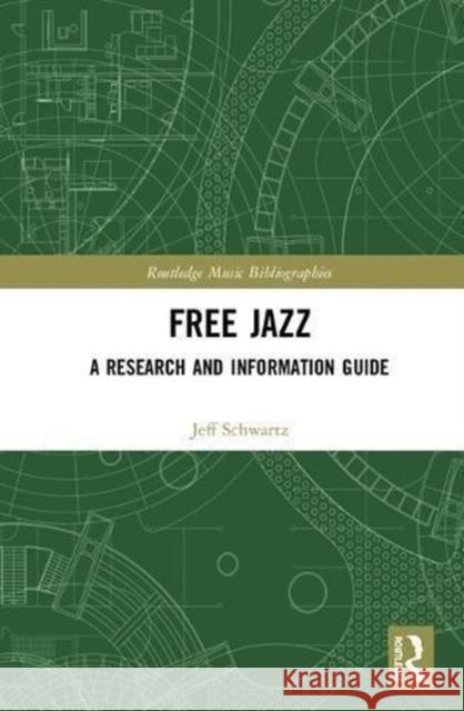 Free Jazz: A Research and Information Guide Jeff Schwartz 9781138232679 Routledge