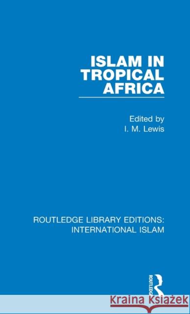 Islam in Tropical Africa I. M. Lewis 9781138232754 Routledge