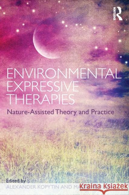 Environmental Expressive Therapies: Nature-Assisted Theory and Practice A. I. Kopytin Madeline M. Rugh 9781138233089