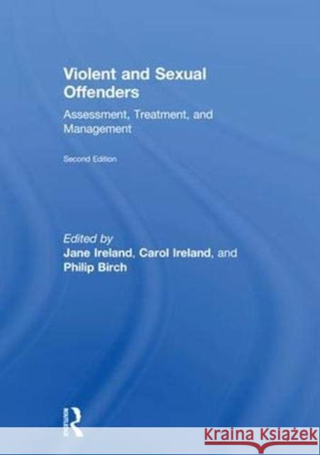 Violent and Sexual Offenders: Assessment, Treatment and Management Jane L. Ireland Carol A. Ireland Philip Birch 9781138233096