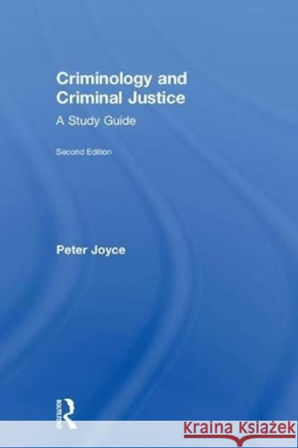 Criminology and Criminal Justice: A Study Guide Peter Joyce 9781138233119