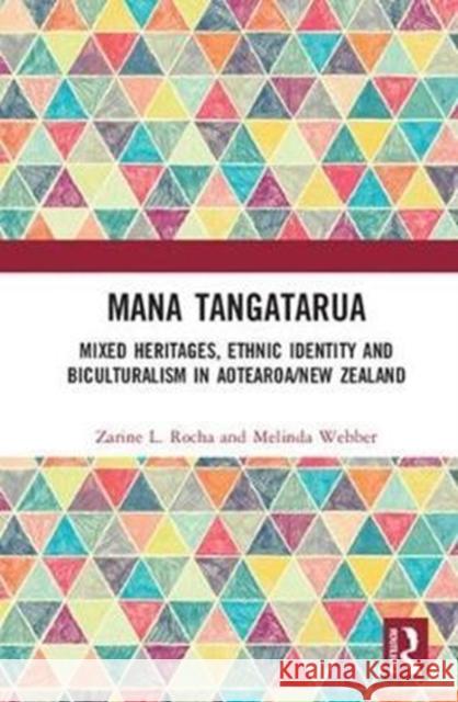 Mana Tangatarua: Mixed Heritages, Ethnic Identity and Biculturalism in Aotearoa/New Zealand Zarine L. Rocha Melinda Webber 9781138233362